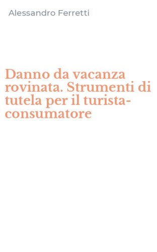 Danno da vacanza rovinata. Strumenti di tutela per il turista-consumatore