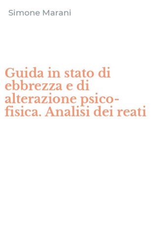 Guida in stato di ebbrezza e di alterazione psico-fisica. Analisi dei reati