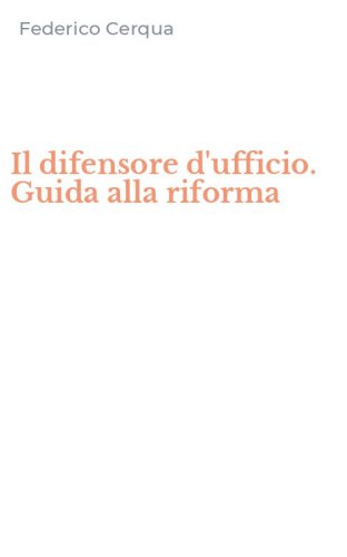 Il difensore d'ufficio. Guida alla riforma