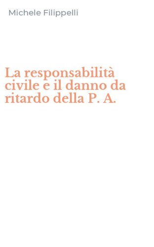 La responsabilit&agrave; civile e il danno da ritardo della P. A.
