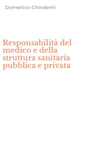 Responsabilit&agrave; del medico e della struttura sanitaria pubblica e privata