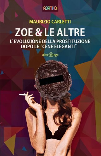 Zoe & le altre. L'evoluzione della prostituzione dopo le &laquo;cene eleganti&raquo;