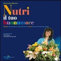 Nutri il tuo buonumore. Perch&eacute; l'alimentazione incide sullo stress e come favorire stati d'animo positivi