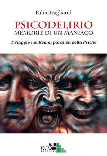 Psicodelirio. Memorie di un maniaco. #Viaggio nei reami paralleli della psiche