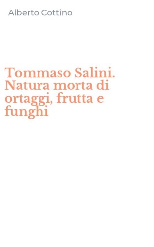 Tommaso Salini. Natura morta di ortaggi, frutta e funghi