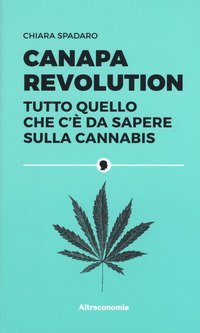 Canapa revolution. Tutto quello che c'&egrave; da sapere sulla cannabis