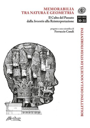 Bollettino della Societ&agrave; di Studi Storici Fiorentini. Memorabilia tra natura e geometria. Il Culto del passato dalla Inventio alla Reinterpretazione