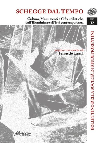 Bollettino della Societ&agrave; di Studi Storici Fiorentini. Schegge dal tempo. Cultura, monumenti e cifre stilistiche dall'Illuminismo all'Et&agrave; contemporanea