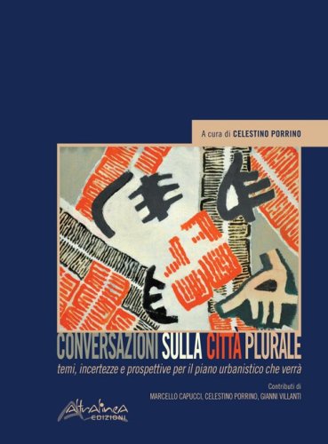 Conversazioni sulla citt&agrave; plurale. Temi, incertezze e prospettive per il piano urbanistico che verr&agrave;