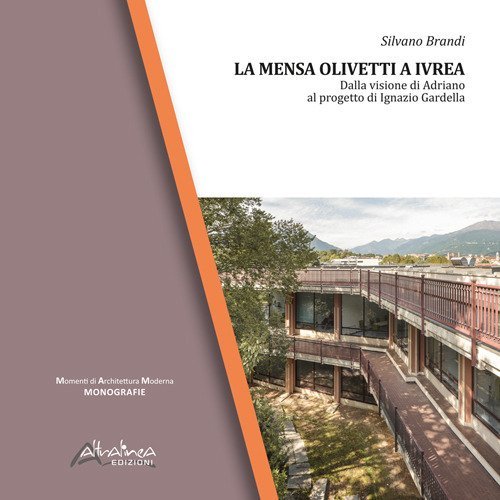 La Mensa Olivetti a Ivrea. Dalla visione di Adriano al progetto di Ignazio Gardella