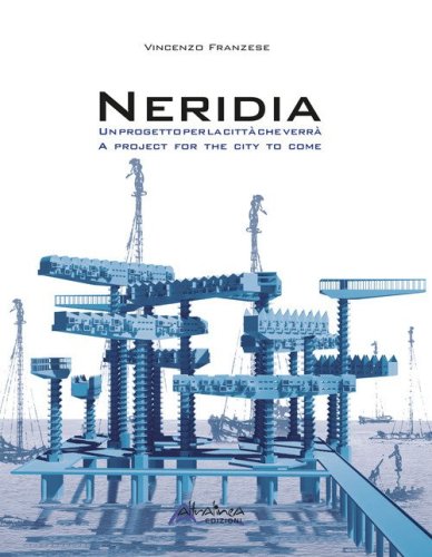Neridia. Un progetto per la citt&agrave; che verr&agrave;-A project for the city to come