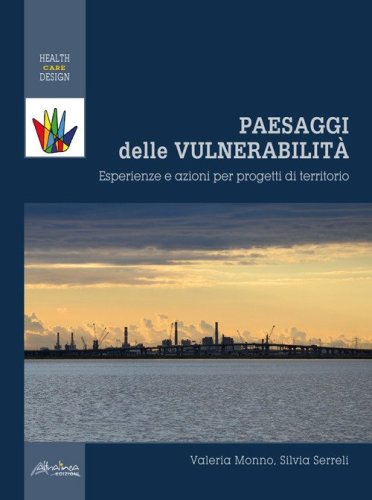 Paesaggi delle vulnerabilit&agrave;. Esperienze e azioni per progetti di territorio