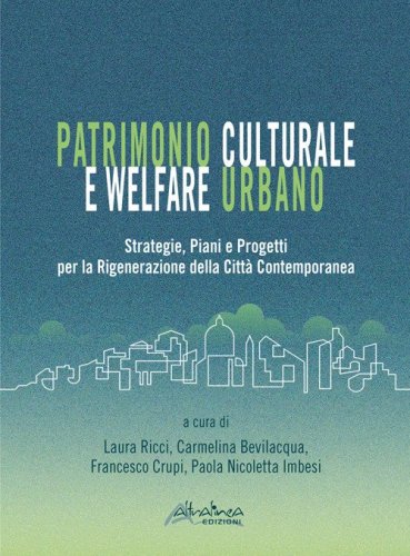 Patrimonio culturale e welfare urbano. Strategie, piani e progetti per la rigenerazione della citt&agrave; contemporanea