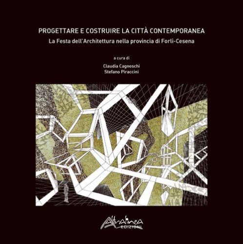 Progettare e costruire la citt&agrave; contemporanea. La Festa dell'Architettura nella Provincia di Forl&igrave;-Cesena