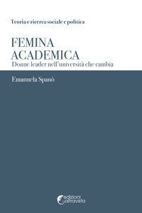 Femina academica. Donne leader nell'universit&agrave; che cambia