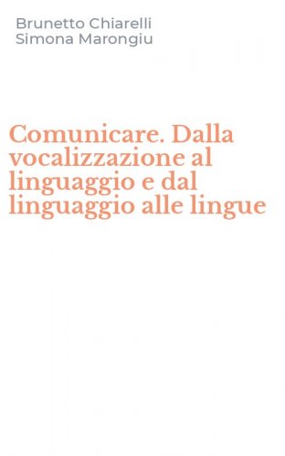Comunicare. Dalla vocalizzazione al linguaggio e dal linguaggio alle lingue
