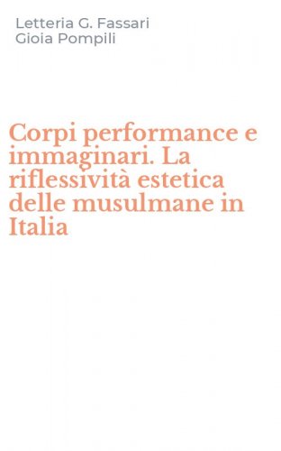 Corpi performance e immaginari. La riflessivit&agrave; estetica delle musulmane in Italia