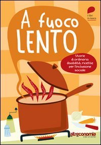 A fuoco lento. Storie di ordinaria disabilit&agrave;, ricette per l'inlcusione sociale