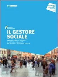 Il gestore sociale. Amministrare gli immobili e gestire la comunit&agrave; nei progetti di housing sociale