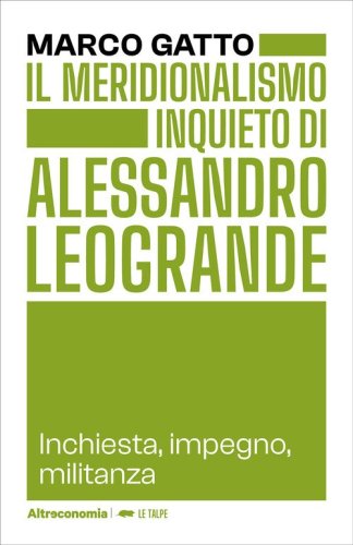 Il meridionalismo inquieto di Alessandro Leogrande. Inchiesta, impegno, militanza