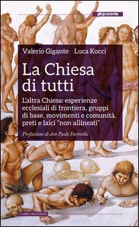 La Chiesa di tutti. L'altra Chiesa: esperienze ecclesiali di frontiera, gruppi di base, movimenti e comunit&agrave;, preti e laici &laquo;non allineati&raquo;