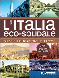 L'Italia eco-solidale. Guida all'alternativa in 10 citt&agrave;