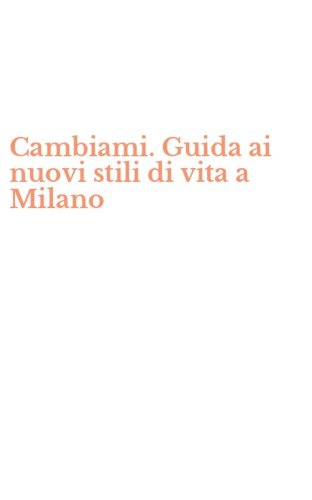 Cambiami. Guida ai nuovi stili di vita a Milano