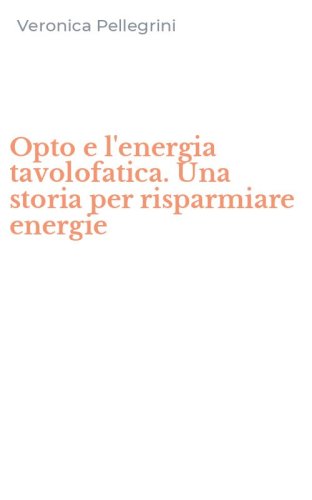Opto e l'energia tavolofatica. Una storia per risparmiare energie