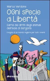 Ogni specie di libert&agrave;. Carta dei diritti degli animali dell'isola di Gorgona. Il sogno di un mondo migliore per tutti i viventi