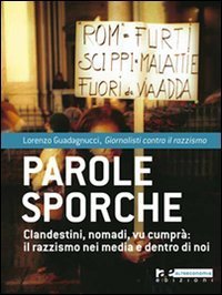 Parole sporche. Clandestini, nomadi, vu cumpr&agrave;: il razzismo nei media e dentro di noi