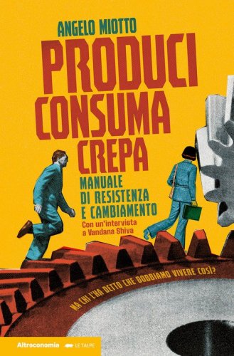 Produci consuma crepa. Manuale di resistenza e cambiamento