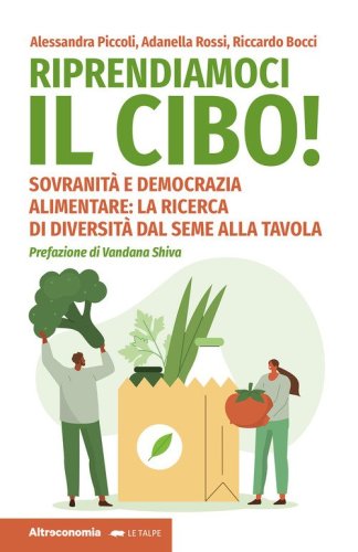Riprendiamoci il cibo! Sovranit&agrave; e democrazia alimentare: la ricerca di diversit&agrave; dal seme alla tavola