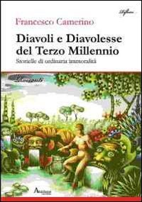 Diavoli e diavolesse del terzo millennio. Storielle di ordinaria immoralit&agrave;
