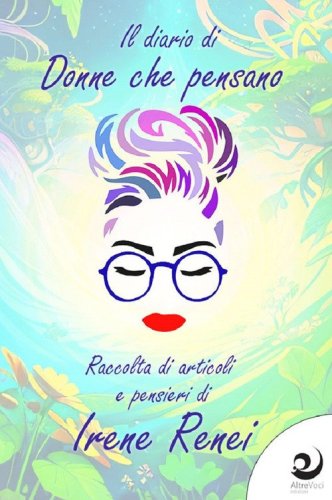 Il diario di &laquo;donne che pensano&raquo;. Raccolta di articoli e pensieri