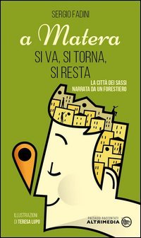 A Matera si va, si torna, si resta. La citt&agrave; dei Sassi narrata da un forestiero
