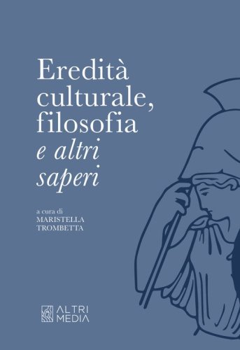 Eredit&agrave; culturale, filosofia e altri saperi