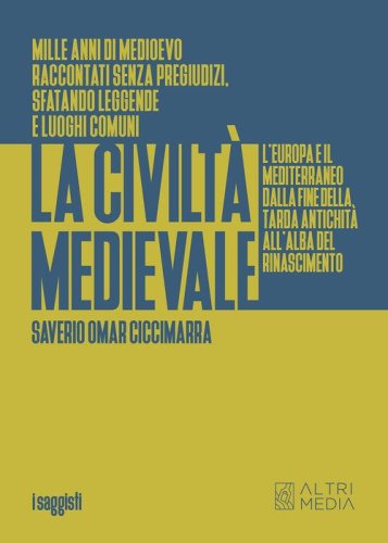 La civilt&agrave; medievale. L'Europa e il Mediterraneo dalla fine della tarda antichit&agrave; all'alba del Rinascimento