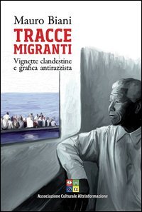 Tracce migranti. Vignette clandestine e grafica antirazzista