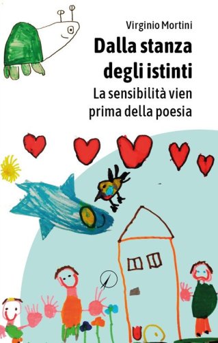 Dalla stanza degli istinti. La sensibilit&agrave; arriva prima della poesia