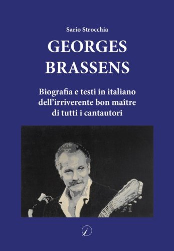 Georges Brassens. Biografia e testi in italiano dell'irriverente bon ma&icirc;tre di tutti i cantautori