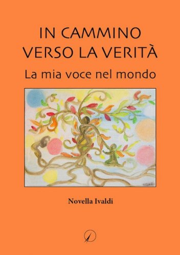 In cammino verso la verit&agrave;. La mia voce nel mondo