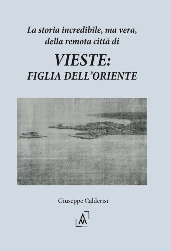 La storia incredibile, ma vera, della remota citt&agrave; di Vieste: figlia dell'oriente