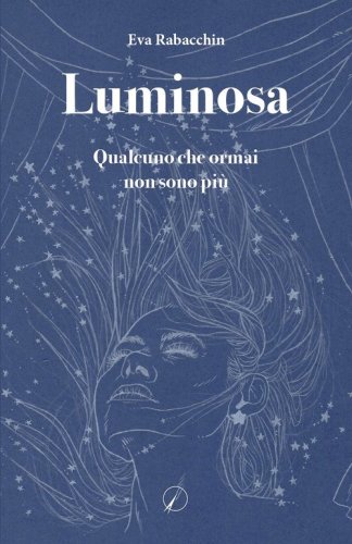 Luminosa. Qualcuno che ormai non sono pi&ugrave;