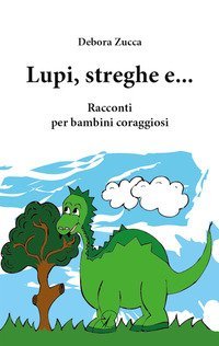 Lupi, streghe e.... Racconti per bambini coraggiosi