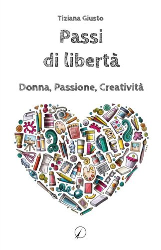 Passi di libert&agrave;. Donna, Passione, Creativit&agrave;