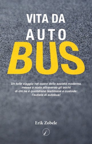 Vita da autobus. Un folle viaggio nel cuore della societ&agrave; moderna, messa a nudo attraverso gli occhi di chi ne &egrave; quotidiano testimone e custode: l'autista di autobus!
