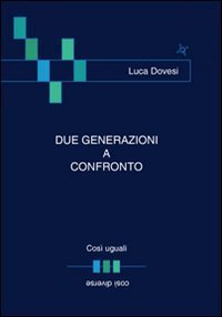 Due generazioni a confronto. Cos&igrave; uguali... cos&igrave; diverse