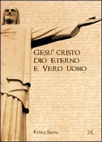 Ges&ugrave; Cristo. Dio eterno e vero uomo