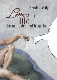 Lettera a un dio che non potr&agrave; mai leggerla