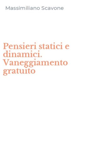 Pensieri statici e dinamici. Vaneggiamento gratuito